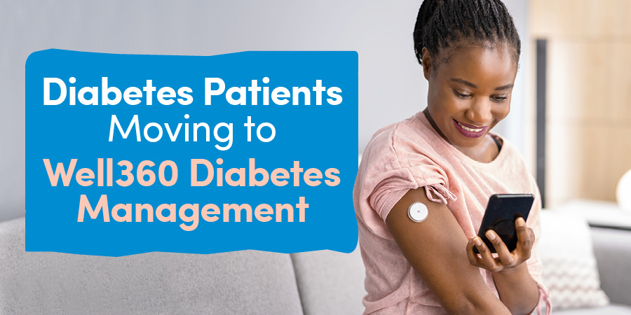 Diabetes Patients Moving to Well360 Diabetes Management